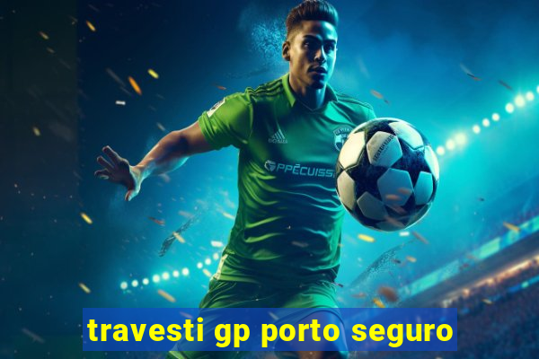 travesti gp porto seguro